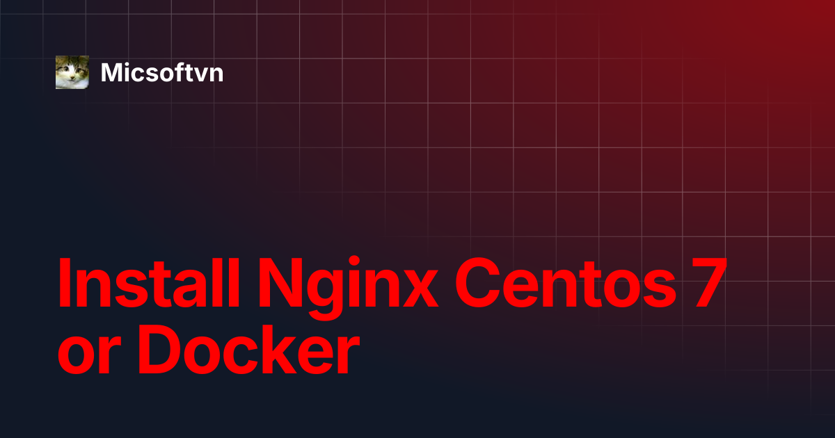 Install Nginx Centos 7 or Docker | Micsoftvn