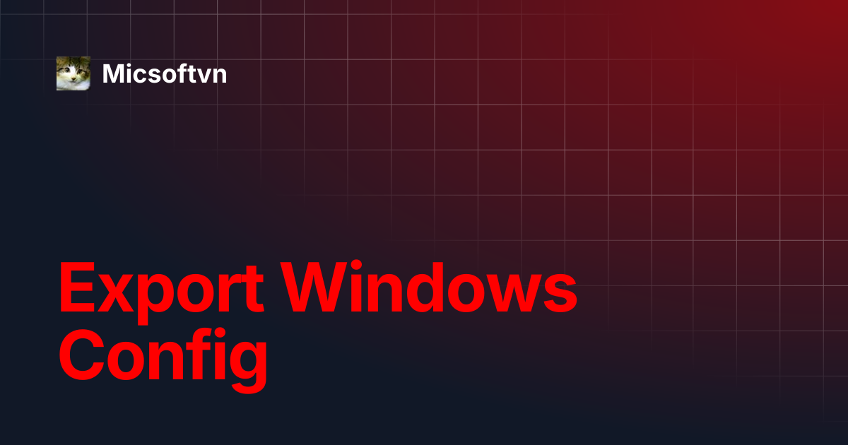 Export Windows Config | Micsoftvn