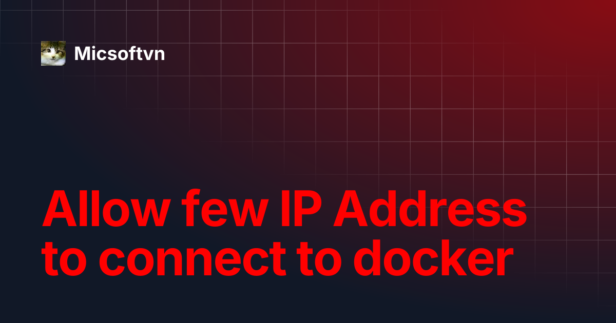 Allow few IP Address to connect to docker | Micsoftvn
