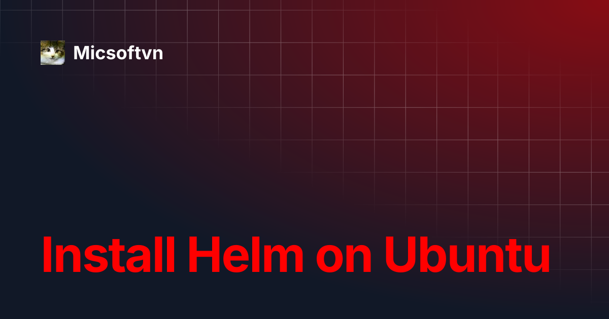 Install Helm on Ubuntu | Micsoftvn